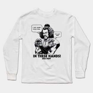 Sho Nuff In These Hands! Long Sleeve T-Shirt